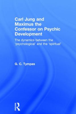 Carl Jung and Maximus the Confessor on Psychic Development : The Dynamics Between the 'psychological' and The 'spiritual'