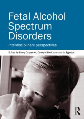 Fetal Alcohol Spectrum Disorders : Interdisciplinary Perspectives