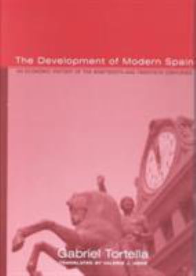 The Development of Modern Spain : An Economic History of the Nineteenth and Twentieth Centuries