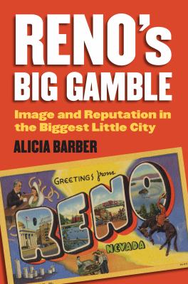 Reno's Big Gamble : Image and Reputation in the Biggest Little City
