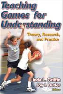 Teaching Games for Understanding : Theory, Research, and Practice