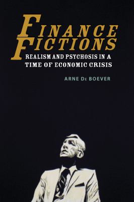 Finance Fictions : Realism and Psychosis in a Time of Economic Crisis