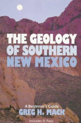 Geology of Southern New Mexico : A Beginner's Guide, Including El Paso