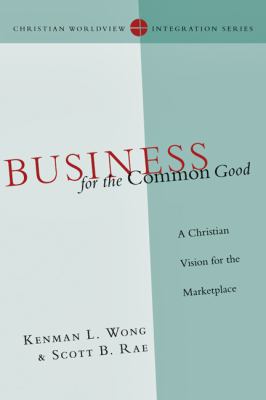Business for the Common Good : A Christian Vision for the Marketplace