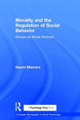 Morality and the Regulation of Social Behavior : Groups As Moral Anchors