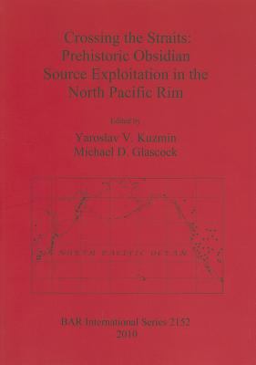 Crossing the Straits : Prehistoric Obsidian Source Exploitation in the North Pacific Rim