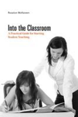 Into the Classroom : A Practical Guide for Starting Student Teaching
