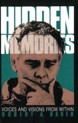 Hidden Memories : Voices and Visions from Within