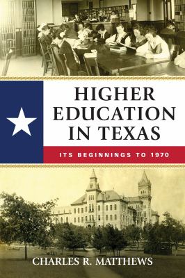 Higher Education in Texas : Its Beginnings To 1970