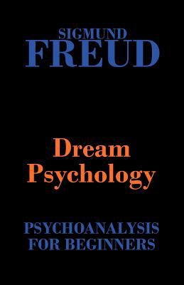 Dream Psychology : Psychoanalysis for Beginners