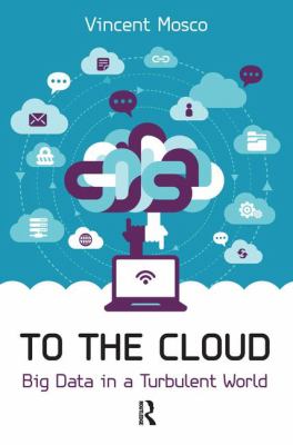 To the Cloud : Big Data in a Turbulent World
