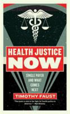Health Justice Now : Single Payer and What Comes Next