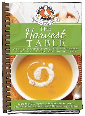 The Harvest Table Updated with Photos : Welcome Autumn with Our Bountiful Collection of Scrumptious Seasonal Recipes, Helpful Tips and Heartwarming Memories Updated with More Than 20 Mouth-Watering Photos!
