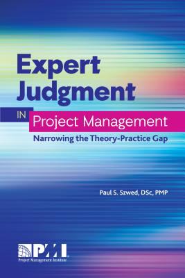Expert Judgment in Project Management : Narrowing the Theory-Practice Gap
