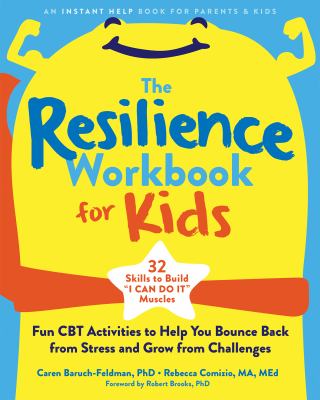 The Resilience Workbook for Kids : Fun CBT Activities to Help You Bounce Back from Stress and Grow from Challenges