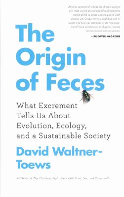 The Origin of Feces : What Excrement Tells Us about Evolution, Ecology, and a Sustainable Society