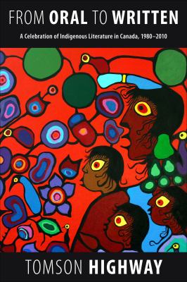 From Oral to Written : A Celebration of Indigenous Literature in Canada, 1980 - 2010