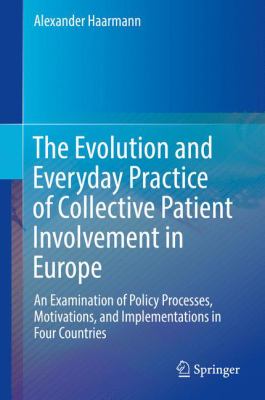 The Evolution and Everyday Practice of Collective Patient Involvement in Europe : An Examination of Policy Processes, Motivations, and Implementations in Four Countries