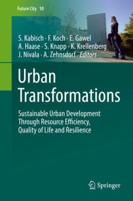 Urban Transformations : Sustainable Urban Development Through Resource Efficiency, Quality of Life and Resilience