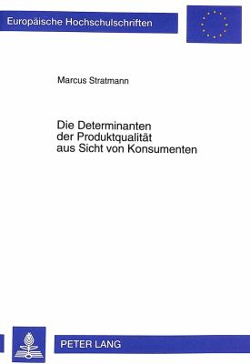Die Determinanten der Produktqualitaet aus Sicht von Konsumenten