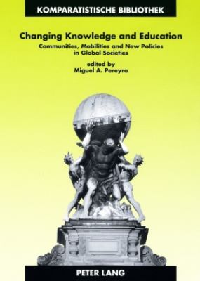 Changing Knowledge and Education : Communities, Mobilities and New Policies in Global Societies