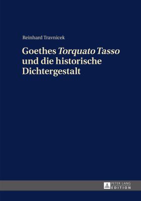 Goethes «Torquato Tasso» und Die Historische Dichtergestalt