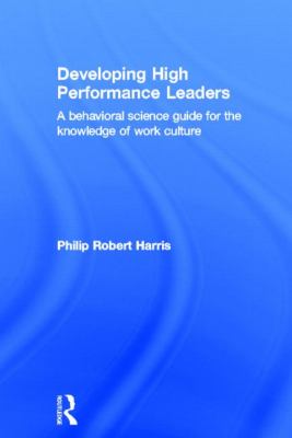 Developing High Performance Leaders : A Behavioral Science Guide for the Knowledge of Work Culture