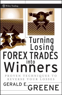 Turning Losing Forex Trades into Winners : Proven Techniques to Reverse Your Losses