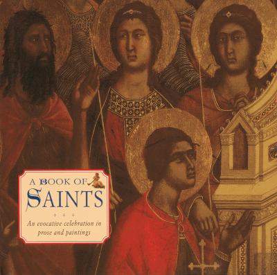 A Book of Saints : An Evocative Celebration in Prose and Paintings