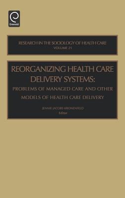Reorganizing Health Care Delivery Systems : Problems of Managed Care and Other Models of Health Care Delivery
