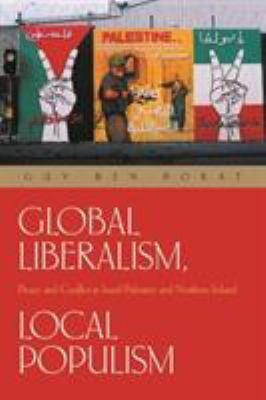 Global Liberalism, Local Populism : Peace and Conflict in Israel/Palestine and Northern Ireland