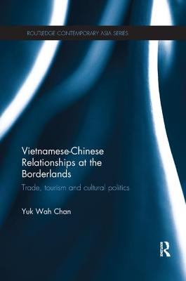 Vietnamese-Chinese Relationships at the Borderlands : Trade, Tourism and Cultural Politics