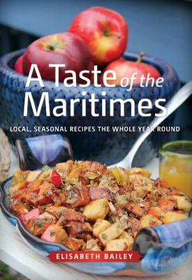 Taste of the Maritimes : Local, Seasonal Recipes the Whole Year Round