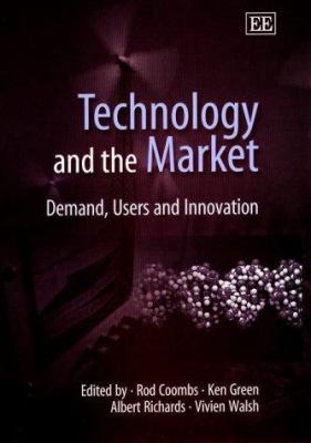 Technology and the Market : Demand, Users and Innovation