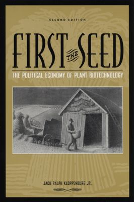 First the Seed : The Political Economy of Plant Biotechnology