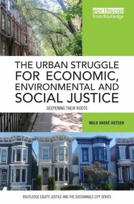The Urban Struggle for Economic, Environmental and Social Justice : Deepening Their Roots
