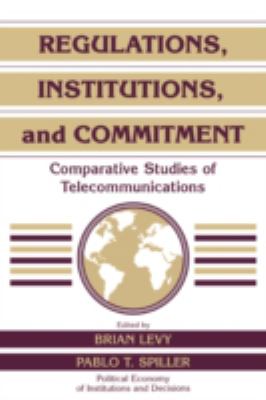 Regulations, Institutions, and Commitment : Comparative Studies of Telecommunications