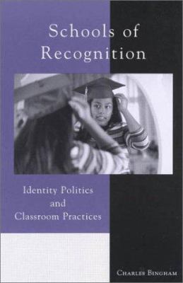 Schools of Recognition : Identity Politics and Classroom Practices