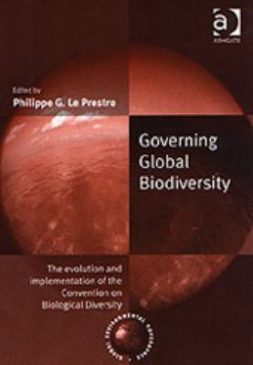 Governing Global Biodiversity : The Evolution and Implementation of the Convention on Biological Diversity