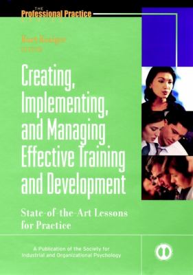 Creating, Implementing, and Managing Effective Training and Development : State-Of-the-Art Lessons for Practice