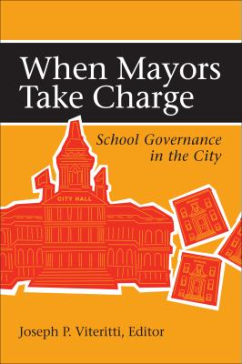 When Mayors Take Charge : School Governance in the City