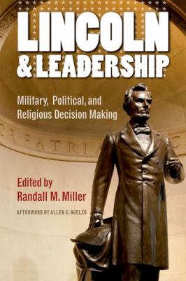 Lincoln and Leadership : Military, Political, and Religious Decision Making