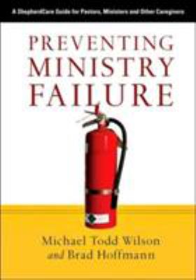 Preventing Ministry Failure : A ShepherdCare Guide for Pastors, Ministers and Other Caregivers