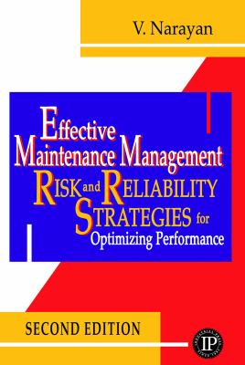 Effective Maintenance Management : Risk and Reliability Strategies for Optimizing Performance