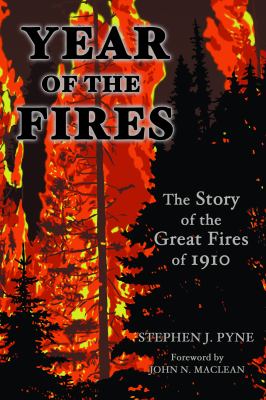 Year of the Fires : The Story of the Great Fires Of 1910