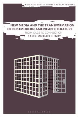 New Media and the Transformation of Postmodern American Literature : From Cage to Connection