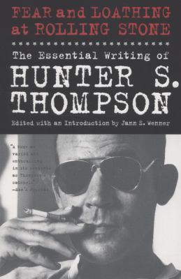 Fear and Loathing at Rolling Stone : The Essential Writing of Hunter S. Thompson