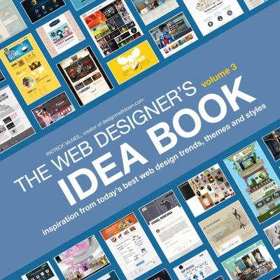 The Web Designer's Idea Book, Volume 3 Vol. 3 : Inspiration from Today's Best Web Design Trends, Themes and Styles