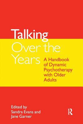 Talking over the Years : A Handbook of Dynamic Psychotherapy with Older Adults