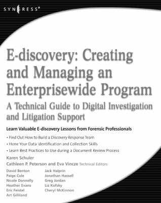 E-Discovery : Creating and Managing an Enterprisewide Program - A Technical Guide to Digital Investigation and Litigation Support